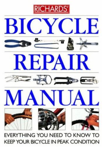 Richard Grant Richard Ballantine - Richards' Bicycle repair manual: Everything you need to know to keep your bicycle in peak condition
