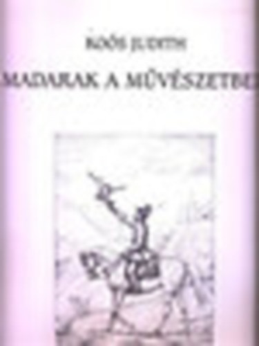 Ko�s Judit; Lelkes Istv�n - Madarak a m�v�szetben-V�ndors�lymok (grafikai sorozat)