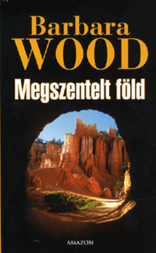 Fordította: Király Dezső Barbara Wood - Megszentelt föld - Sacred Ground