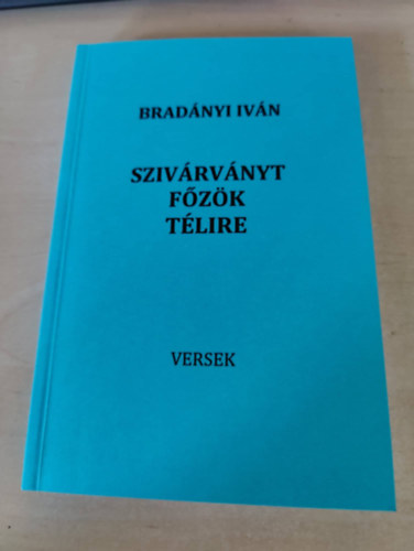 Bradnyi Ivn - Szivrvnyt fzk tlire