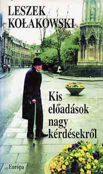 Leszek Kolakowski - Kis el�ad�sok nagy k�rd�sekr�l