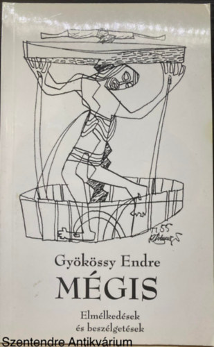 Gyökössy Endre - Mégis - ELMÉLKEDÉSEK ÉS BESZÉLGETÉSEK (Saját képpel)