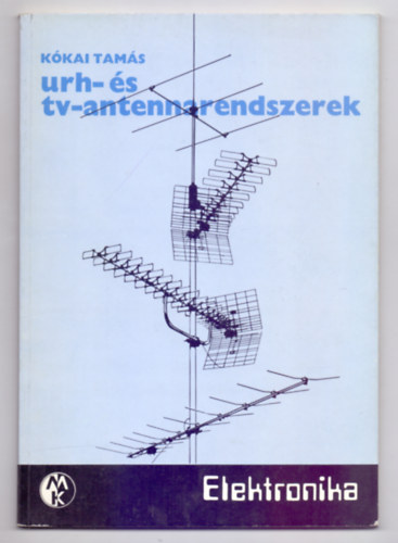 K�kai Tam�s - urh- �s tv-antennarendszerek (Elektronika - 2. kiad�s, 94 �br�val)