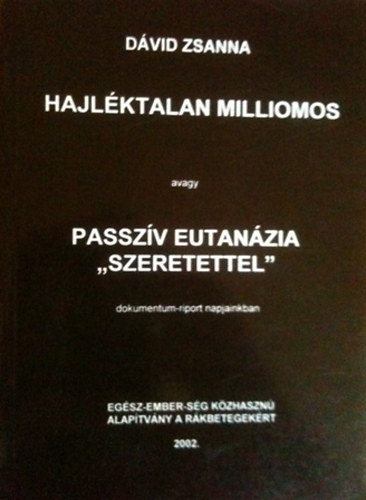 D�vid Zsanna - Hajl�ktalan milliomos avagy passz�v eutan�zia "szeretettel"