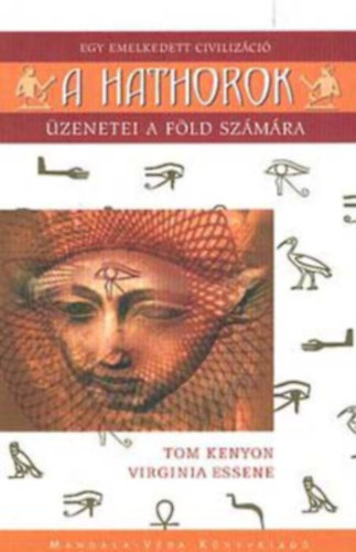 Tom Kenyon; Virginia Essene - A Hathorok - Egy emelkedett civilizci zenetei a Fld szmra