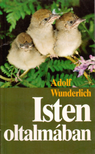 Adolf Wunderlich - Isten oltalm�ban