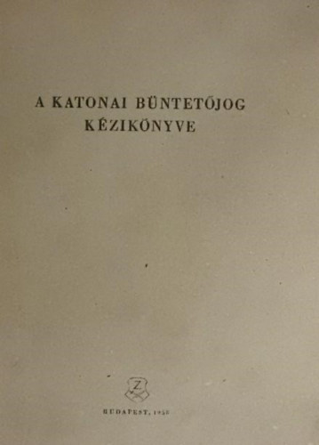 Dr. Kovcs Zoltn  (szerkeszt) - A katonai bntetjog kziknyve