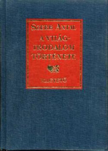 Szerz� Szerb Antal Szerkeszt� Kir�ly Levente - A vil�girodalom t�rt�nete