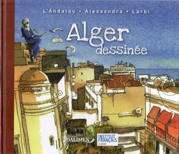 Joel Allessandra, Arezki Larbi L'Andalou - Alger dessin�e