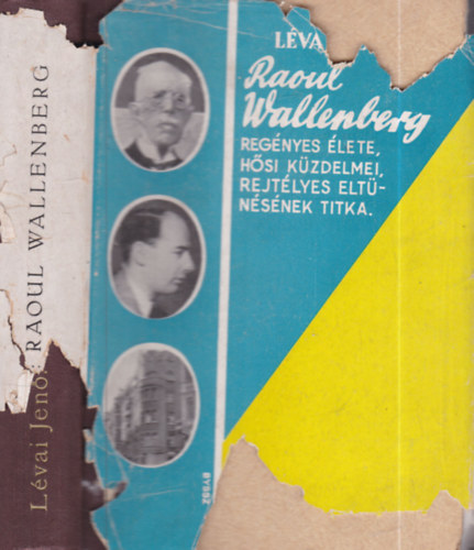 L�vai Jen� - Raoul Wallenberg reg�nyes �lete, h�si k�zdelmei, rejt�lyes elt�n�s�nek titka