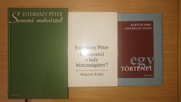 Kertsz Imre Esterhzy Pter - 2 Esterhzy-ktet + ajndk a Kertsz Imrvel kzsen jegyzet ktete: Semmi mvszet, Ki szavatol a lady biztonsgrt? + Egy trtnet