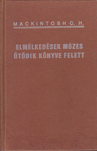 C.H. Mackintosh - Elmélkedések Mózes ötödik könyve felett