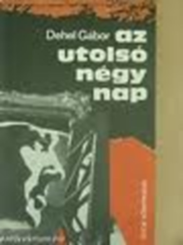 Dehel Gábor - Az utolsó négy nap