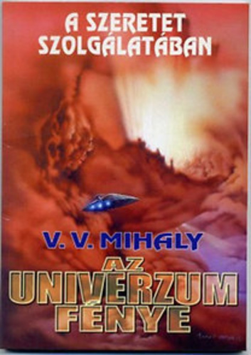 V. V. Mihaly - Az univerzum fnye - A szeretet szolglatban