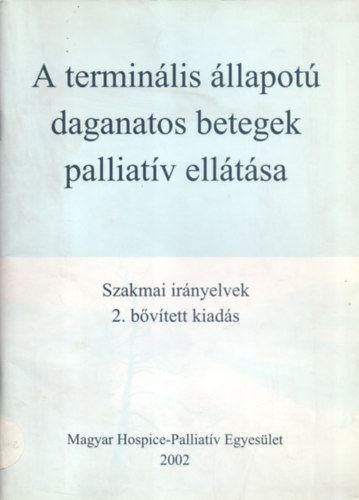 Dr. Heged�s Katalin-Szy Ildik�  (szerk.) - A termin�lis �llapot� daganatos betegek palliat�v ell�t�sa - Szakmai ir�nyelvek