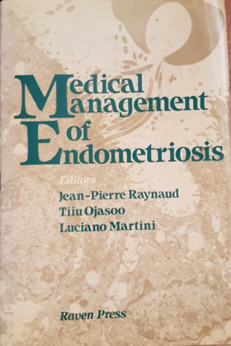 Tiiu Ojasoo, Luciano Martini Jean-Pierre Raynaud - Medical Management of Endometriosis