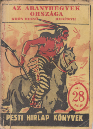 Ko�s Dezs� - Az aranyhegyek orsz�ga (Pesti H�rlap k�nyvek)