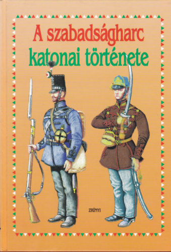 Bona G�bor  (szerk.) - A szabads�gharc katonai t�rt�nete