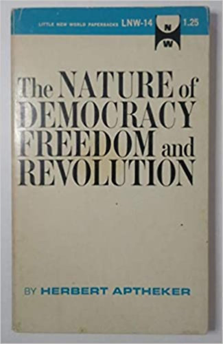 Herbert Aptheker - The nature of democracy freedom and revolution
