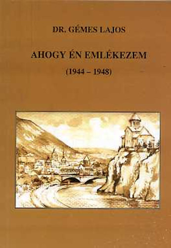 Dr. Gmes Lajos - Ahogy n emlkezem (1944-1948)