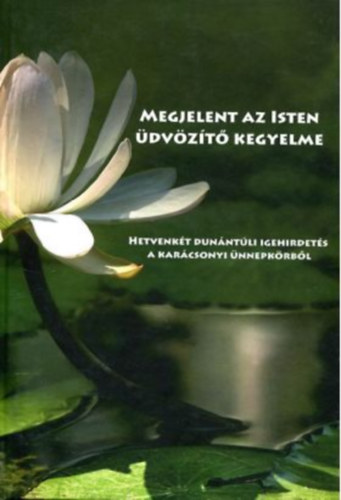Megjelent az Isten üdvözítő kegyelme - Hetvenkét dunántúli igehirdetés