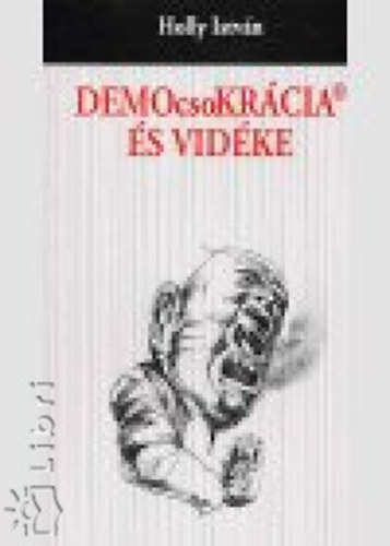 Holly Istv�n - DEMOcsoKR�CIA �s vid�ke