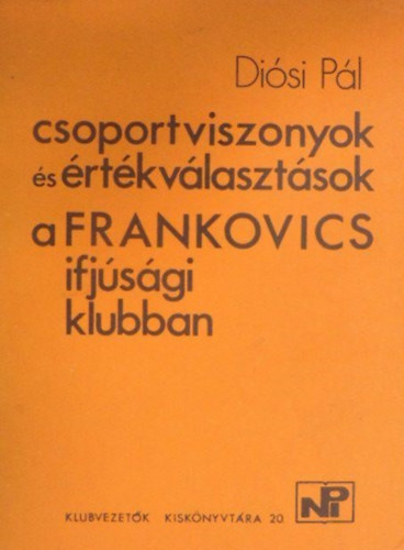 Di�si P�l - Csoportviszonyok �s �rt�kv�laszt�sok a Frankovics ifj�s�gi klubban