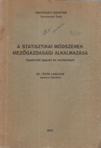 Dr. L�k�s L�szl�n� - A Statisztikai m�dszerek mez�gazdas�gi alkalmaz�sa - Gyakorlati jegyzet �s munkanapl�- Kert�szeti Egyetem Termeszt�si Szak 1974