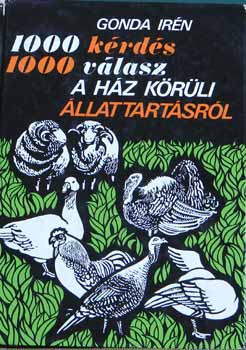 Gonda Irén - 1000 kérdés 1000 válasz a házkörüli állattartásról