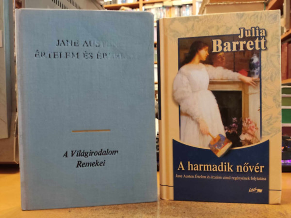 Jane-Barrett, Julia Austen - �rtelem �s �rzelem + A harmadik n�v�r (Jane Austen "�rtelem �s �rzelem" c�m� reg�ny�nek folytat�sa)(2 k�tet)