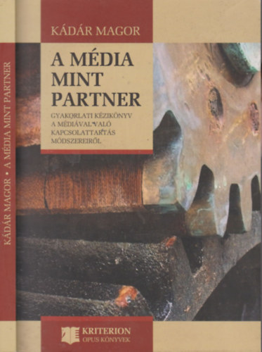 Kádár Magor - A média mint partner (Gyakorlati kézikönyv a médiával való kapcsolattartás módszereiről)