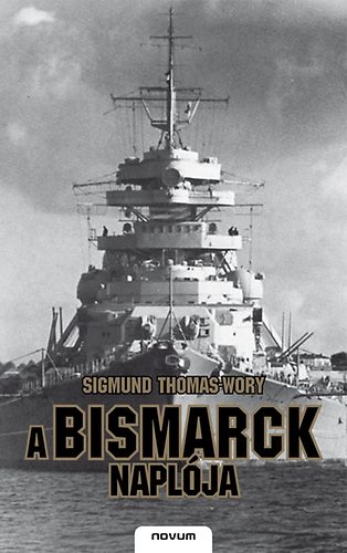 Sigmund Thomas-Wory - A Bismarck napl�ja