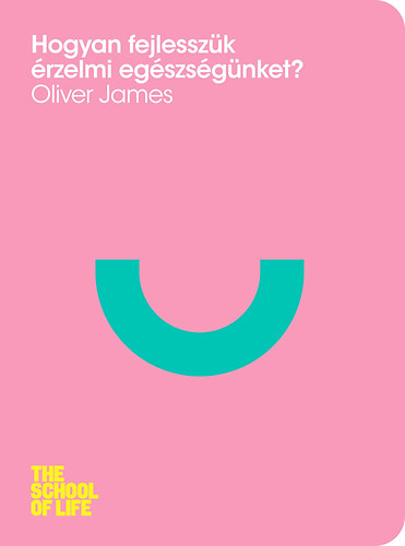 Oliver James - Hogyan fejlesszk rzelmi egszsgnket?