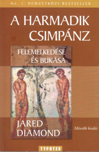 Jared Diamond - A harmadik csimpánz felemelkedése és bukása