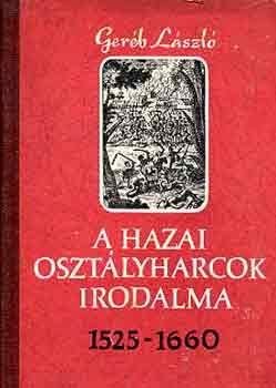 Ger�b L�szl� - A hazai oszt�lyharcok irodalma 1525-1660