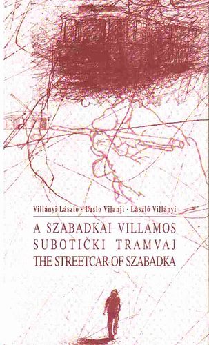 Vill�nyi L�szl� - A szabadkai villamos-Suboticki tramvaj-The streetcar of Szabadka