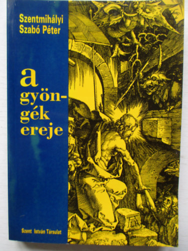 Szentmihlyi Szab Pter - A gyngk ereje