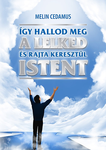 Melin Cedamus - gy hallod meg a lelked s rajta keresztl Istent