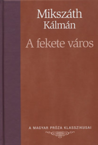 Mikszth Klmn - A fekete vros (A Magyar Prza Klasszikusai 23.)