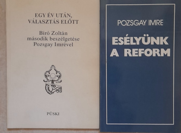 B�r� Zolt�n-Pozsgay Imre - 2 k�nyv: Pozsgay Imre: Es�ly�nk a reform;  Egy �v ut�n, v�laszt�s el�tt (B�r� Zolt�n m�sodik besz�lget�se Pozsgay Imr�vel)
