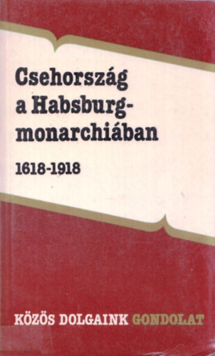 Szarka L�szl�  (szerkesztette) - Csehorsz�g a Habsburg-monarchi�ban 1618-1918