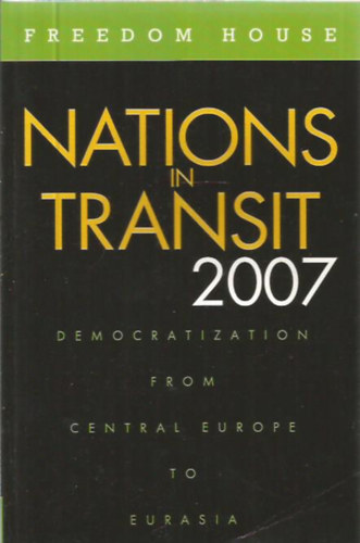 Nations in Transit 2007 - Democratization from Central Europe to Eurasia