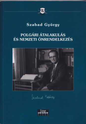 SZABAD GYÖRGY - POLGÁRI ÁTALAKULÁS ÉS NEMZETI ÖNRENDELKEZÉS