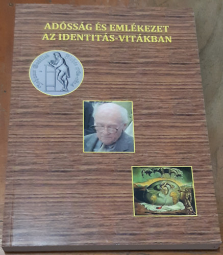 Kiss Endre  (Szerk) - Ad�ss�g �s eml�kezet az identit�s-vit�kban