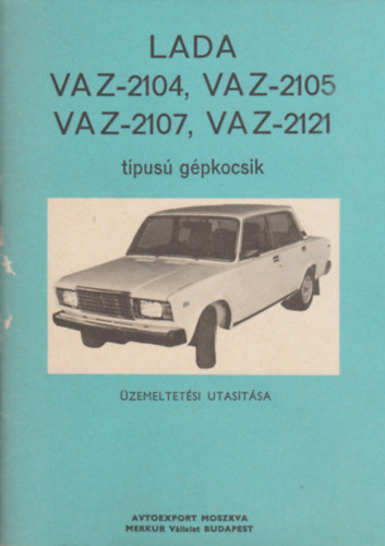 Lada VAZ-2104, VAZ-2105, VAZ-2107, VAZ-2121 típusú gépkocsik üzemeltetési utasítása