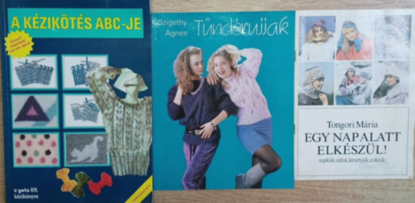 Szigethy Ágnes Tongori Mária - 3 db kötés-kézimunka könyv: Egy nap alatt elkészül! - Tündérujjak - A kézikötés ABC-je