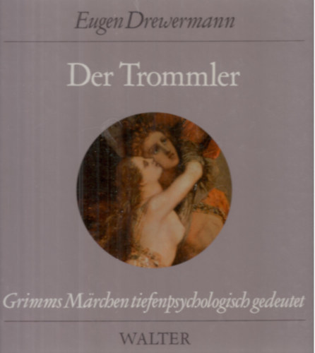 Eugen Drewermann - Der Trommler. Grimms M�rchen tiefenpsychologisch gedeutet