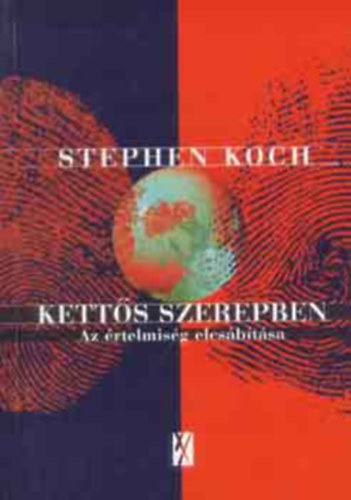 Stephen Koch - Kettős szerepben - Az értelmiség elcsábítása