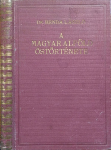 Benda Lszl Dr. - A magyar alfld strtnete I-II.