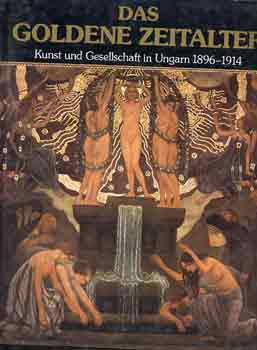 �ri-Jobb�gyi - Das goldene Zeitalter (Kunst und Geschellschaft in Ungarn 1896-1914)